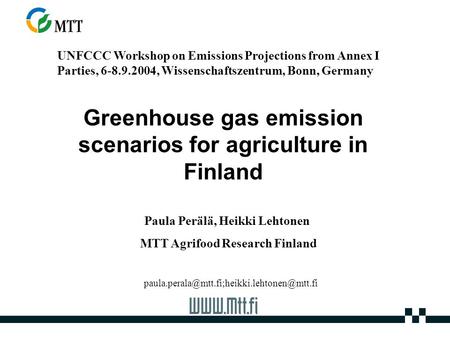 Greenhouse gas emission scenarios for agriculture in Finland UNFCCC Workshop on Emissions Projections from Annex I Parties, 6-8.9.2004, Wissenschaftszentrum,