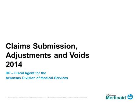 © Copyright 2014 Hewlett-Packard Development Company, L.P. The information contained herein is subject to change without notice. 1 Claims Submission, Adjustments.