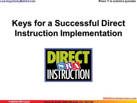 LeavingJohnnyBehind.com Call-in for audio: (888)-989-4359 Pin: 1637740 Press *1 to submit a question SRADirectInstruction.com Keys for a Successful Direct.