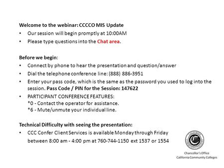 Welcome to the webinar: CCCCO MIS Update Our session will begin promptly at 10:00AM Please type questions into the Chat area. Before we begin: Connect.