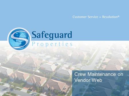 Crew Maintenance on Vendor Web. My Resources Crew maintenance is an integral part of many vendors’ business operations Safeguard Properties’ Vendor Web.