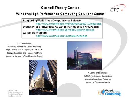 David A. Lifka Chief Technical Officer Cornell Theory Center Cornell Theory Center Windows High Performance Computing Solutions Center.