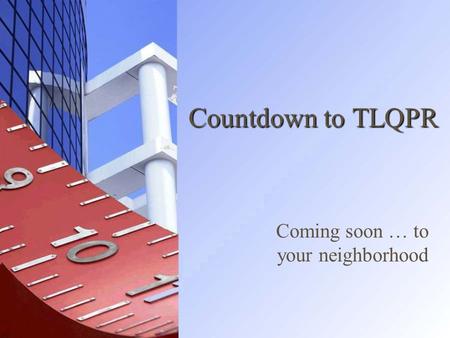 Countdown to TLQPR Coming soon … to your neighborhood.