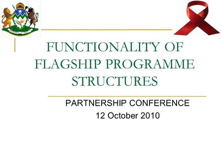 FUNCTIONALITY OF FLAGSHIP PROGRAMME STRUCTURES PARTNERSHIP CONFERENCE 12 October 2010.