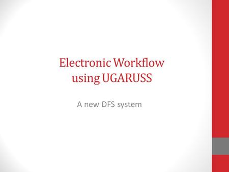 Electronic Workflow using UGARUSS A new DFS system.