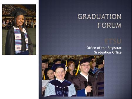 ETSU Office of the Registrar Graduation Office. 8 STEPS TOWARD A DIPLOMA 4a. Complete remaining courses/other requirements 4b. Register for remaining.