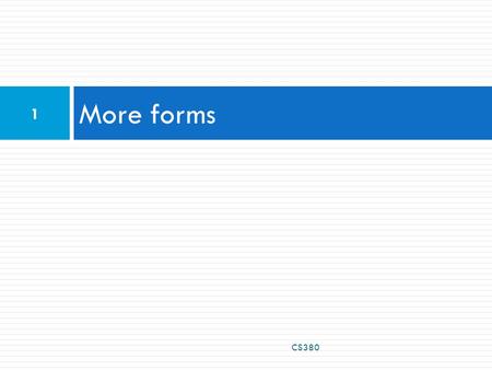 More forms CS380 1. Reset Buttons  specify custom text on the button by setting its value attribute CS380 2 Name: Food: Meat? HTML.