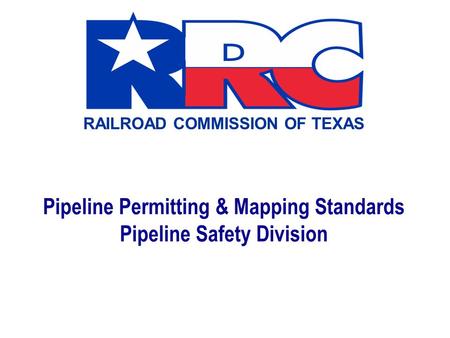 Pipeline Permitting & Mapping Standards Pipeline Safety Division