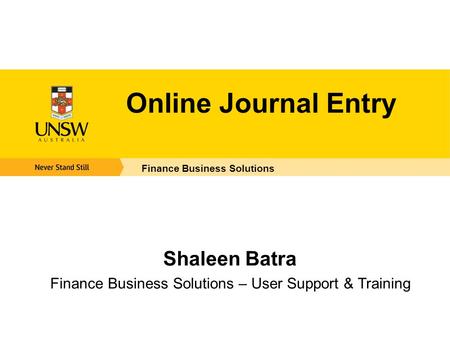 Online Journal Entry Finance Business Solutions Shaleen Batra Finance Business Solutions – User Support & Training.