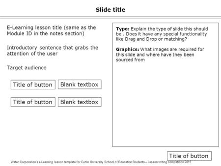 Water Corporation’s e-Learning lesson template for Curtin University School of Education Students – Lesson writing competition 2015 Slide title E-Learning.