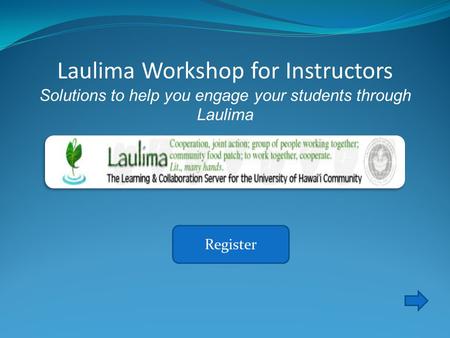 Register Laulima Workshop for Instructors Solutions to help you engage your students through Laulima.