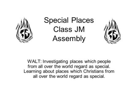 Special Places Class JM Assembly WALT: Investigating places which people from all over the world regard as special. Learning about places which Christians.