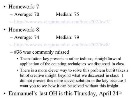 Homework 7 –Average: 70Median: 75 –http://www.cs.virginia.edu/~cmt5n/cs202/hw7/http://www.cs.virginia.edu/~cmt5n/cs202/hw7/ Homework 8 –Average: 74Median: