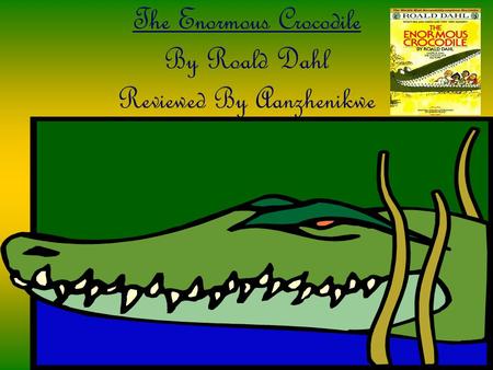 The Enormous Crocodile By Roald Dahl Reviewed By Aanzhenikwe