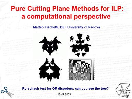 Looking inside Gomory Aussois, January 7-11 2008 ISMP 2009 1 Pure Cutting Plane Methods for ILP: a computational perspective Matteo Fischetti, DEI, University.