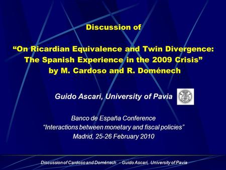 Discussion of Cardoso and Doménech - Guido Ascari, University of Pavia Discussion of “On Ricardian Equivalence and Twin Divergence: The Spanish Experience.