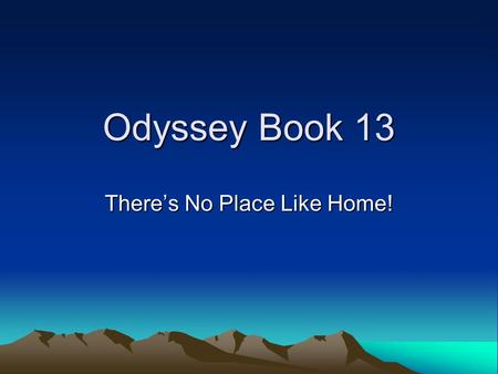 Odyssey Book 13 There’s No Place Like Home!. Previously in Homer’s Odyssey… Odysseus had just finished telling his tales to King Alcinoos and Queen Arete.