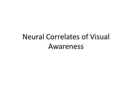 Neural Correlates of Visual Awareness. A Hard Problem Are all organisms conscious?