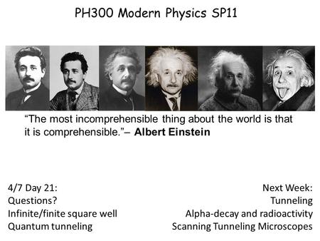 4/7 Day 21: Questions? Infinite/finite square well Quantum tunneling Next Week: Tunneling Alpha-decay and radioactivity Scanning Tunneling Microscopes.