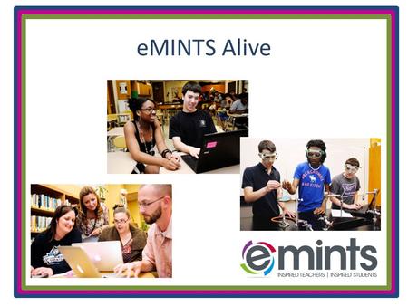 EMINTS Alive. An eMINTS Experience Looks Like? Sounds Like? Feels Like?