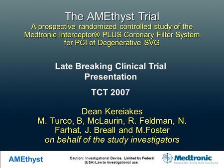 Caution: Investigational Device. Limited by Federal (USA) Law to investigational use. AMEthyst The AMEthyst Trial A prospective randomized controlled study.