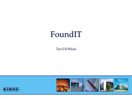 FoundIT Tor-Ulf Weck. 8-9.10.2007FoundIT seminar in Salford2 Kitara project Academy of Finland Ministry of Environment TEKES Finnish Funding Agency for.