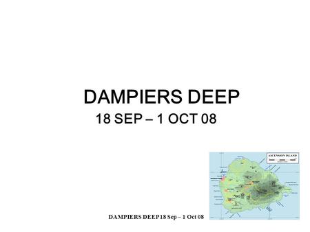 DAMPIERS DEEP 18 Sep – 1 Oct 08 EDAMPIERS DEEP 18 SEP – 1 OCT 08.