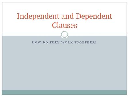 Independent and Dependent Clauses