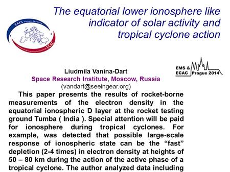 The equatorial lower ionosphere like indicator of solar activity and tropical cyclone action Liudmila Vanina-Dart Space Research Institute, Moscow, Russia.