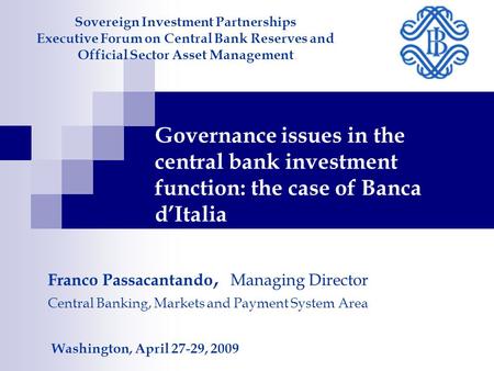 Governance issues in the central bank investment function: the case of Banca d’Italia Sovereign Investment Partnerships Executive Forum on Central Bank.