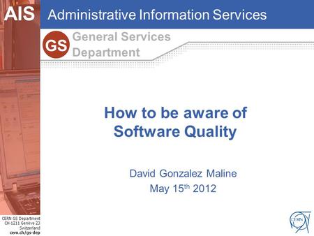 CERN GS Department CH-1211 Genève 23 Switzerland cern.ch/gs-dep Internet Services GS AIS General Services Department GS Administrative Information Services.
