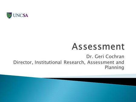 Dr. Geri Cochran Director, Institutional Research, Assessment and Planning.