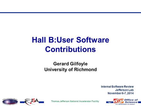Thomas Jefferson National Accelerator Facility Page 1 Internal Software Review Jefferson Lab November 6-7, 2014 Hall B:User Software Contributions Gerard.
