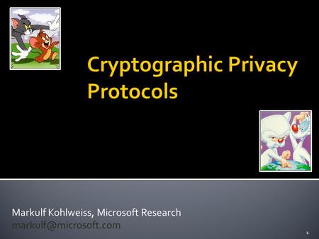 Markulf Kohlweiss, Microsoft Research Microsoft Research, May 2010 1.