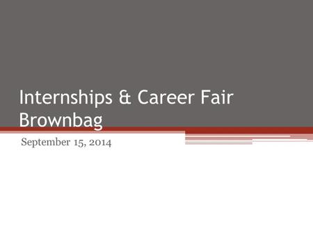 Internships & Career Fair Brownbag September 15, 2014.