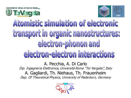 A. Pecchia, A. Di Carlo Dip. Ingegneria Elettronica, Università Roma “Tor Vergata”, Italy A. Gagliardi, Th. Niehaus, Th. Frauenheim Dep. Of Theoretical.