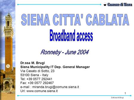 1 Dr.ssa M. Brugi Siena Municipality IT Dep. General Manager Via Casato di Sotto, 23 53100 Siena - Italy Tel: +39 0577 292441 Fax: +39 0577 292467 e-mail.