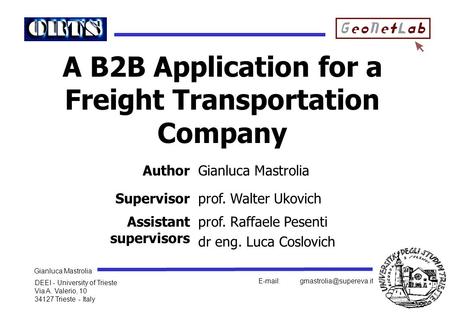 Gianluca Mastrolia DEEI - University of Trieste Via A. Valerio, 10 34127 Trieste - Italy 1 A B2B Application for a Freight.