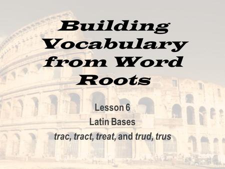 Building Vocabulary from Word Roots