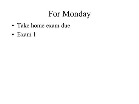 For Monday Take home exam due Exam 1. For Wednesday Read chapter 10, sections 1-2 Prolog Handout 4.