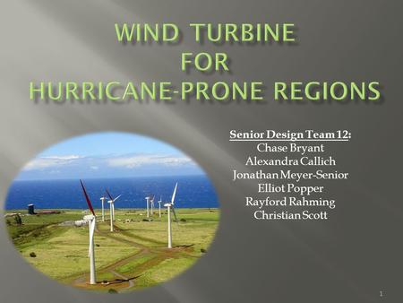 Senior Design Team 12: Chase Bryant Alexandra Callich Jonathan Meyer-Senior Elliot Popper Rayford Rahming Christian Scott 1.