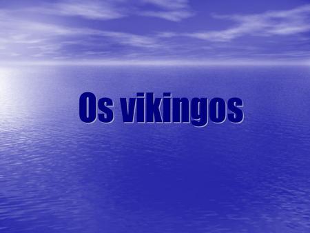 Os vikingos.