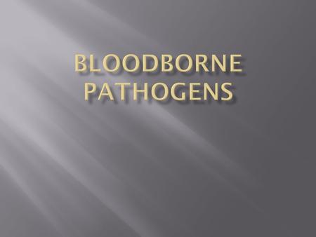  Are transmissible in health care settings  Can produce chronic infection  Are often carried by persons unaware of their infection Bloodborne viruses.