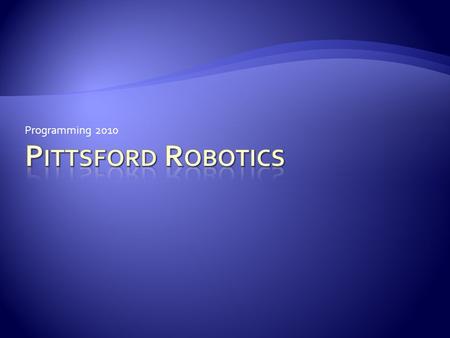 Programming 2010.  Write a program to control the robot  Work closely with mechanical and electrical teams  Important to know what hardware will be.