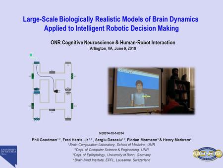 ONR Cognitive Neuroscience & Human-Robot Interaction Arlington, VA, June 9, 2010 Phil Goodman 1,2, Fred Harris, Jr 1,2, Sergiu Dascalu 1,2, Florian Mormann.