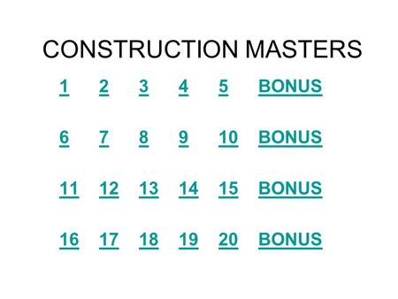 CONSTRUCTION MASTERS 12345BONUS 678910BONUS 1112131415BONUS 1617181920BONUS.