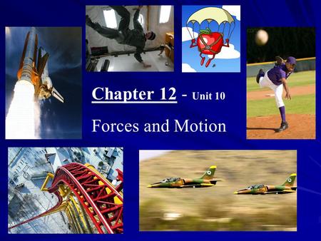 Chapter 12 - Unit 10 Forces and Motion. I. Force A. Is a push or pull B. Can cause objects to change their velocity C. Forces are represented with vectors.