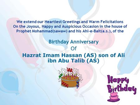 We extend our Heartiest Greetings and Warm Felicitations On the Joyous, Happy and Auspicious Occasion in the house of Prophet Mohammad(sawaw) and his Ahl-e-Bait(a.s.),