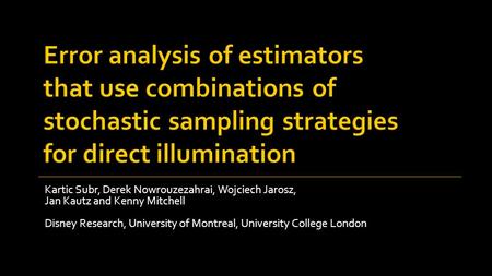 Kartic Subr, Derek Nowrouzezahrai, Wojciech Jarosz, Jan Kautz and Kenny Mitchell Disney Research, University of Montreal, University College London.