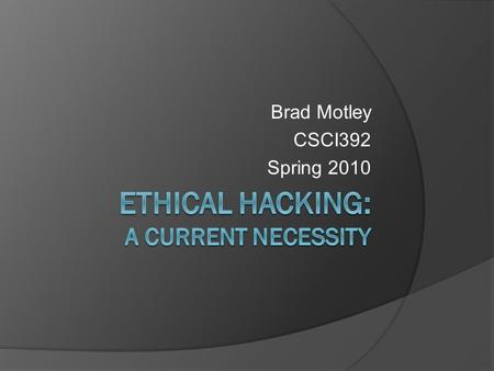 Brad Motley CSCI392 Spring 2010. Thesis  “With our dependence on computers & computing systems growing stronger every day, and the rapidly quickening.